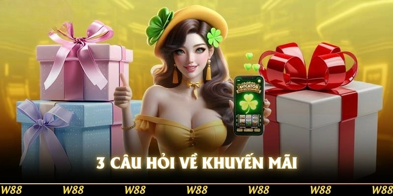 3 câu hỏi thường gặp về hoạt động khuyến mãi tại W88