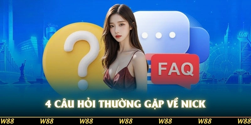 4 câu hỏi thường gặp về nick game W88