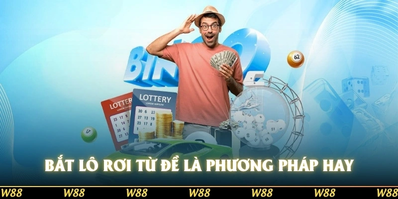Bắt lô rơi từ đề là một phương pháp quen thuộc có tính hiệu quả cao