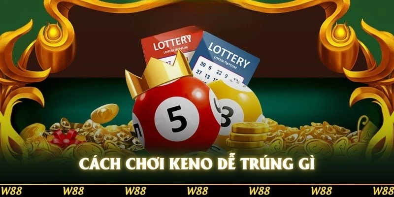 Cách chơi Keno dễ trúng bao gồm những mẹo gì