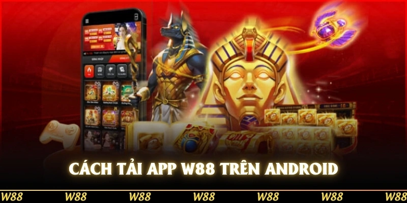 Cách tải app W88 chuẩn nhất trên Android và iOS