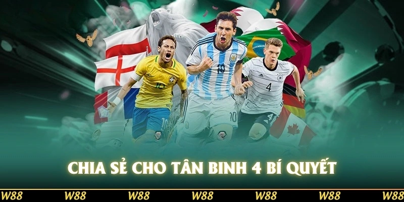 Chia sẻ cho tân binh 4 bí quyết cược kèo bóng đá chắc thắng tại W88