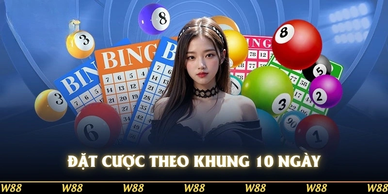 Đặt cược theo khung 10 ngày có ưu điểm gì?