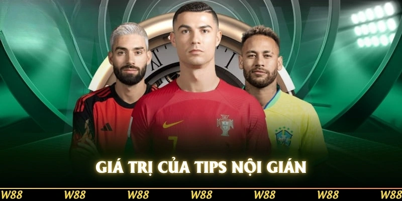 Giá trị của tips nội gián trong bóng đá được hiểu là gì