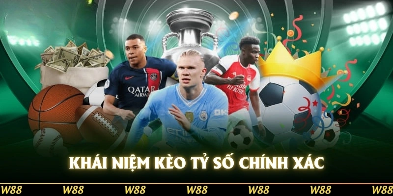Khái niệm kèo tỷ số chính xác