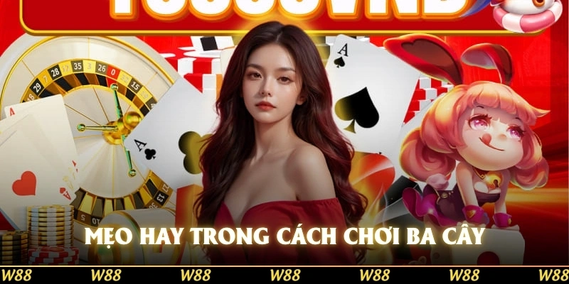 Mẹo hay trong cách chơi ba cây giúp thắng lớn