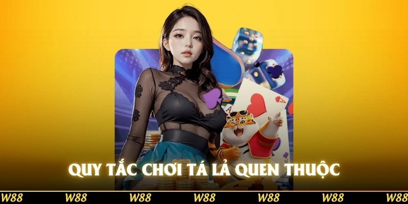 Quy tắc chơi Tá Lả quen thuộc trên nhà cái W88