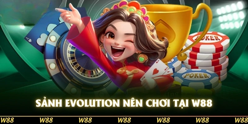 Sảnh Evolution nên chơi tại Casino 